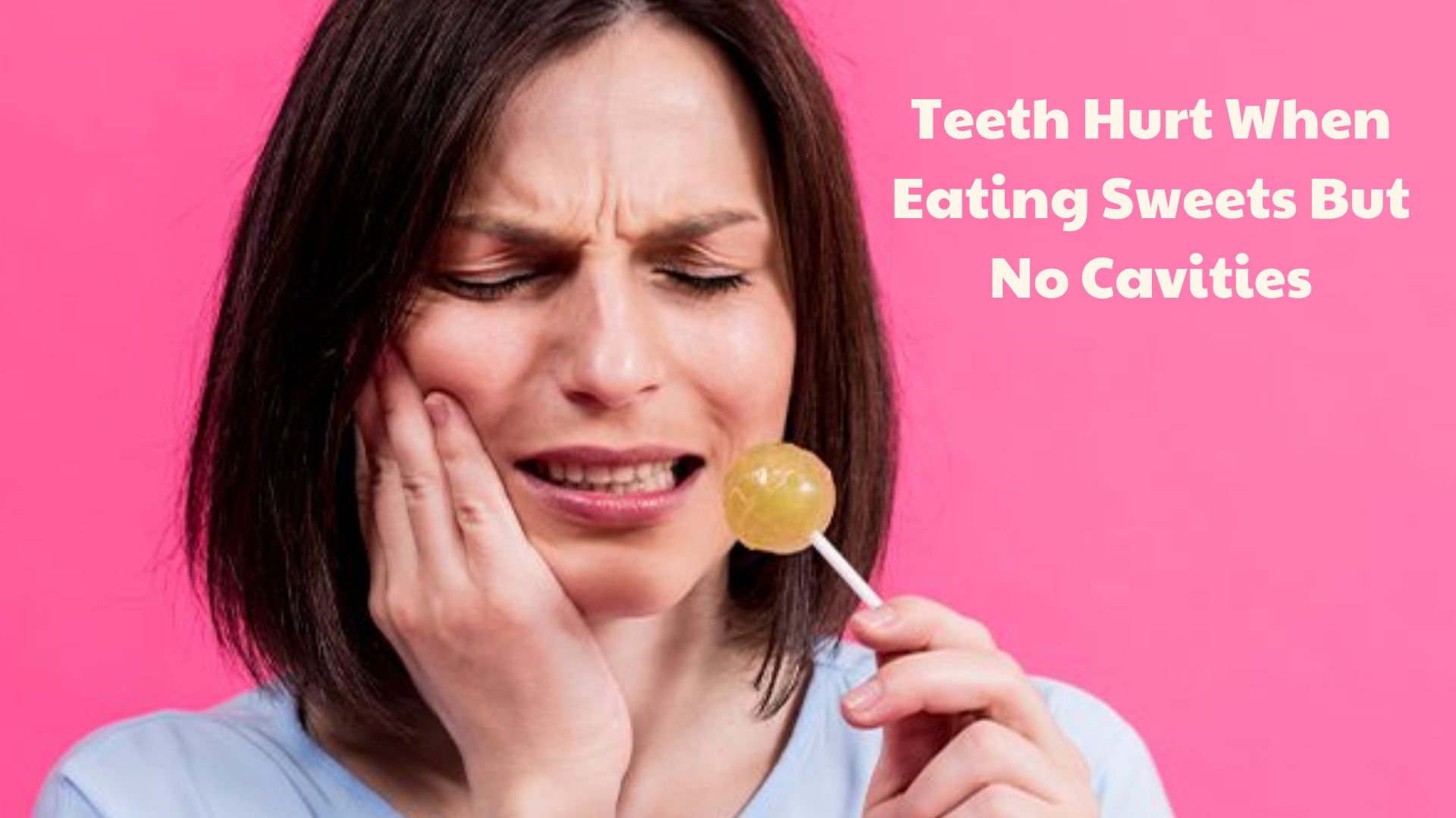 Teeth Hurt When Eating Sweets But No Cavities Causes Tips